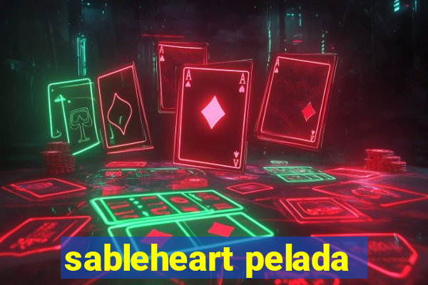 sableheart pelada